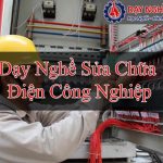 Dạy Nghề Sửa Chữa Điện Công Nghiệp