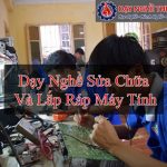 Dạy Nghề Sửa Chữa Và Lắp Ráp Máy Tính