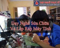 Dạy Nghề Sửa Chữa Và Lắp Ráp Máy Tính